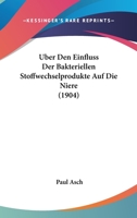 �ber Den Einfluss Der Bakteriellen Stoffwechselprodukte Auf Die Niere (Classic Reprint) 1141198592 Book Cover