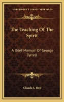 The Teaching Of The Spirit, Memoir Of George Tyrrell 1276675968 Book Cover