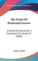 The Fruits Of Penitential Sorrow: A Series Of Lectures On 2 Corinthians VII, 10 And 11 1148103724 Book Cover