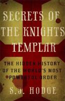 Secrets of the Knights Templar: The Hidden History of the World's Most Powerful Order 1782062734 Book Cover