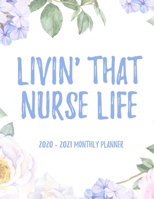 Livin' That Nurse Life 2020 - 2021 Monthly Planner: 2 Year Monthly Floral Academic Calendar Planner & Journal 1678737208 Book Cover