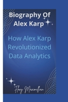 Biography of Alex Karp: How Alex Karp Revolutionized Data Analytics B0DVHZ5NT9 Book Cover