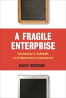 A Fragile Enterprise: Yesterday's Schools and Tomorrow's Students 1475846010 Book Cover