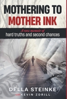 Mothering to Mother Ink: A raw memoir of hard truths and second chances 1038338042 Book Cover