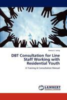 DBT Consultation for Line Staff Working with Residential Youth: A Training & Consultation Manual 3846507253 Book Cover