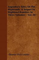 Legendary Tales of the Highlands: A Sequel to Highland Rambles Volume III 1357642695 Book Cover