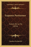 Esquisses Parisiennes: SCA]Nes de La Vie 1143272161 Book Cover