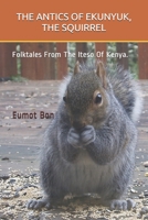 THE ANTICS OF EKUNYUK, THE SQUIRREL: Folktales From The Iteso Of  Kenya. B088T26ZBW Book Cover