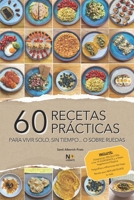 60 RECETAS PRÁCTICAS: Recetas rápidas y fáciles para vivir solo, cocinar con poco tiempo o preparar comidas sencillas con pocos ingredientes (Spanish Edition) B0GVP6K8GP Book Cover