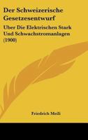 Der Schweizerische Gesetzesentwurf: Uber Die Elektrischen Stark Und Schwachstromanlagen (1900) 1160443998 Book Cover