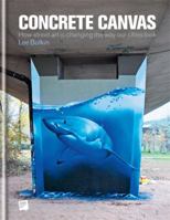 Concrete Canvas: How Street Art is Changing the Way Our Cities Look 1844037827 Book Cover