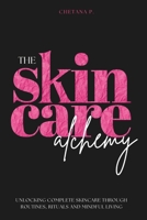 The Skincare Alchemy : Unlocking Complete Skincare through Routines, Rituals and Mindful Living B0DSKC4M25 Book Cover