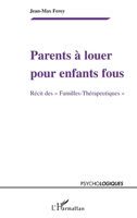 Parents à louer pour enfants fous: Récits des Familles-Thérapeutiques"" (Psycho-Logiques) (French Edition) 2296136192 Book Cover