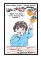 Don't Just Stand There Sucking Your Thumb 1497572525 Book Cover