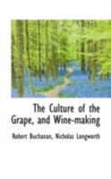 The Culture of the Grape, and Wine-making; 1015961010 Book Cover