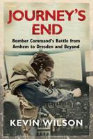 Journey's End: Bomber Command's Battle from Arnhem to Dresden and Beyond 0753828588 Book Cover