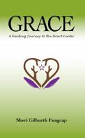 Grace: A Healing Journey to the Heart Center 1610052978 Book Cover