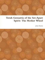 Torah Gematria of the Set-Apart Spirit: The Mother Wheel 1304775771 Book Cover