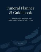 Funeral Planner & Guidebook: A Comprehensive Workbook and Guide to Plan a Funeral After a Loss B0H2QJFM9M Book Cover