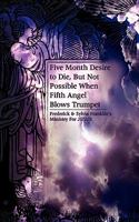 Five Month Desire to Die, but Not Possible When Fifth Angel Blows Trumpet 1403323690 Book Cover
