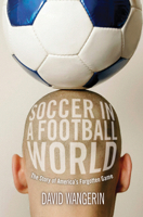 Soccer in a Football World: The Story of America's Forgotten Game (Sporting) 1592138853 Book Cover
