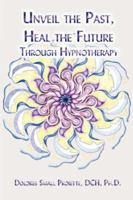 Unveil the Past, Heal the Future through Hypnotherapy 1893302962 Book Cover