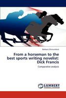 From a horseman to the best sports writing novelist: Dick Francis: Comparative analysis 3846532134 Book Cover