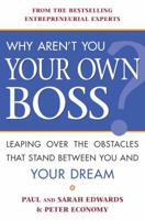 Why Aren't You Your Own Boss?: Leaping Over the Obstacles That Stand Between You and Your Dream 0761515372 Book Cover