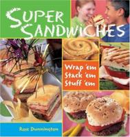 Super Sandwiches: Wrap 'em, Stack 'em, Stuff 'em 1579907814 Book Cover