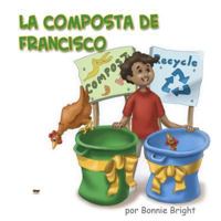 La Composta de Francisco (Reduce, Reuse, Recycle Series of Books for Children) 1475219245 Book Cover