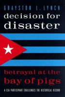 Decision for Disaster: Betrayal at the Bay of Pigs