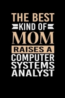 The Best Kind Of Mom Raises A Computer Systems Analyst: Mother's day Computer Systems Analyst Mom Writing Journal Lined, Diary, Notebook (6 x 9) 120 Page 1673395929 Book Cover