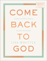 Come Back to God: Letting Go of What's Keeping You from Soul Revival 0830785396 Book Cover