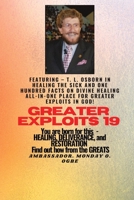 Greater Exploits - 19 Featuring - T. L. Osborn In Healing the Sick and One Hundred facts..: On divine Healing ALL-IN-ONE PLACE for Greater Exploits In ... and Restoration - Equipping Series 1088199828 Book Cover