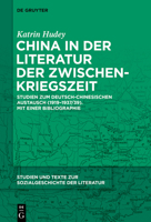 China in Der Literatur Der Zwischenkriegszeit: Studien Zum Deutsch-Chinesischen Austausch (1919-1937/39). Mit Einer Bibliographie (Studien Und Texte ... der Literatur) (German Edition) 311221563X Book Cover
