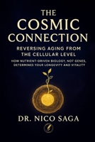 THE COSMIC CONNECTION: Reversing Aging from the Cellular Level: How Nutrient-Driven Biology, Not Genes, Determines Your Longevity and Vitality B0FLW9VWTX Book Cover