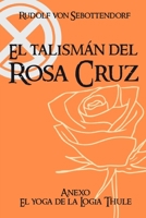 El Talismán del Rosa Cruz: Anexo El Yoga de la Logia Thule B08RQDJDLT Book Cover