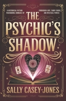 The Psychic’s Shadow: A Historical Fiction Paranormal Romance of Forbidden Love, Tarot Cards and Mystical Power B0DPL538VQ Book Cover
