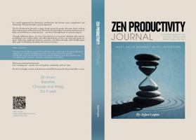 Zen Productivity Journal: A Simple System for Clarity, Focus, and Meaningful Action B0GMD7PXWL Book Cover