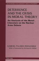 Deterrence and the Crisis in Moral Theory: An Analysis of the Moral Literature on the Nuclear Arms Debate (San Francisco State University Series in Philosophy, Vol 8) 0820426210 Book Cover