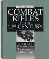 Combat Rifles Of The 21st Century: Futuristic Firearms For Tomorrow's Battlefields 0873645855 Book Cover