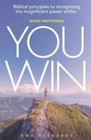 YOU WIN A 30 Day Devotional: Biblical Principles to Recognizing the Magnificent Power Within B0DZW3P3H4 Book Cover