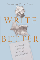 Write Better: A Lifelong Editor on Craft, Art, and Spirituality 0830845690 Book Cover