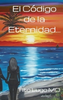 El Código de la Eternidad... (Spanish Edition) B0H22TV3SP Book Cover