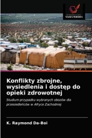 Konflikty zbrojne, wysiedlenia i dostęp do opieki zdrowotnej: Studium przypadku wybranych obozów dla przesiedleńców w Afryce Zachodniej 6203629960 Book Cover