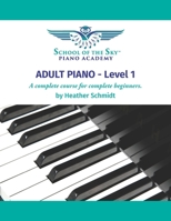 ADULT PIANO - Level 1 - School of the Sky: A Complete Course for the Complete Beginner B09FC6FF7D Book Cover