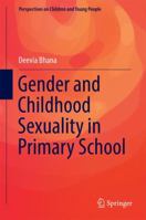 Gender and Childhood Sexuality in Primary School 9811022380 Book Cover