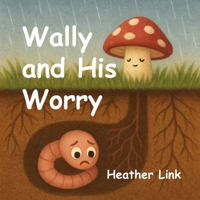 Wally and His Worry B0FKYR63FB Book Cover