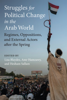 Struggles for Political Change in the Arab World: Regimes, Oppositions, and External Actors after the Spring 0472055372 Book Cover