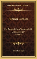 Hinrich Lornsen: Ein Burgerliches Trauerspiel In Drei Aufzugen (1900) 1120626684 Book Cover